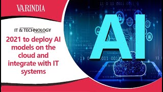 2021 to deploy AI models on the cloud and integrate with IT systems
