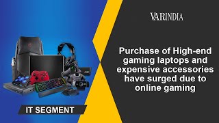 Purchase of High-end gaming laptops and expensive accessories have surged due to online gaming