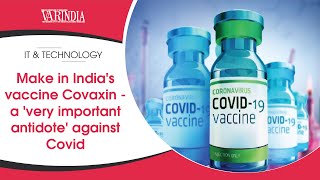Make in India's vaccine Covaxin - a 'very important antidote' against Covid