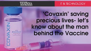 'Covaxin' saving precious lives- let's know about the man behind the Vaccine
