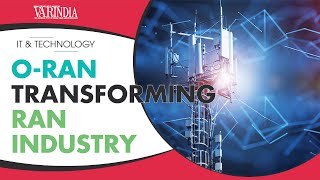 O-RAN is transforming the Radio Access Networks Industry