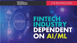 Fintech Industry is dependent on AI & ML