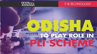 Odisha to realize its potential to play role notified under the PLI scheme