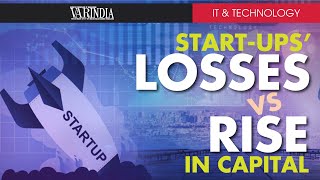 Though there are big losses in the start-ups, they never stop to raise capital