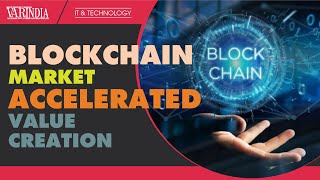 Blockchain market has witnessed an acceleration of value creation in 2021