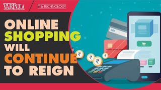 Online shopping will continue to reign