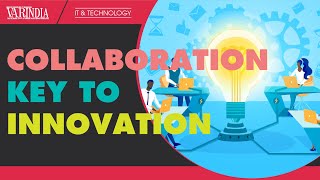 Collaboration is the key to drive innovation