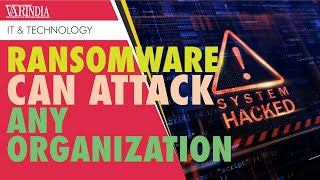 Ransomware can attack any organization, despite of the sizes