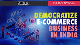 It's time to Democratize e-commerce business in India