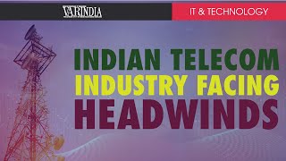 Indian telecom industry had been facing headwinds