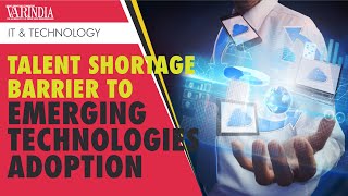 Talent shortages becoming the biggest barrier to emerging technologies adoption