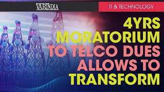 Moratorium of 4 years on telecom dues allows time to transform