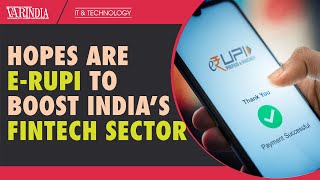 Hopes are e-Rupi to boost India’s fintech sector