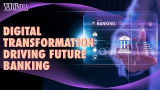Digital transformation will drive the future of banking