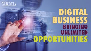 Digital business brings unlimited opportunities and growth