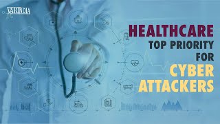 Healthcare is a top priority for the cyber attackers