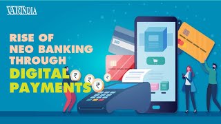 Digital Payments leads to the growth of Neo banking
