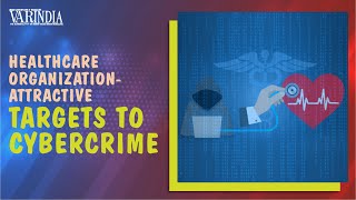 Healthcare and Pharmaceutical Industry are the soft target for Cybercrime