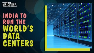 India is going to get recognised as running the world’s data centers