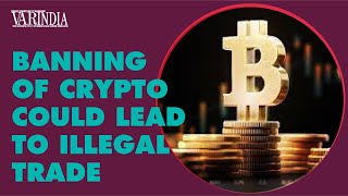 Crypto ban could lead investors to move underground and obtain cryptos and trade illegally