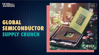 Growing semiconductor shortage remains a global concern