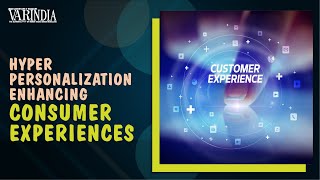 Hyper Personalsization Growth to enhance Consumer Experiences
