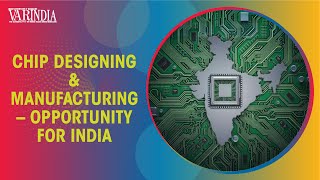 India to tap new opportunities in chip design & manufacturing