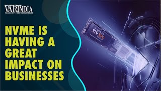 NVMe to revolutionise new storage practices | Technology | VARINDIA News Hour