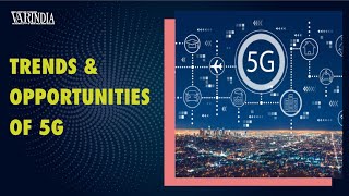Key trends and opportunities to impact 5G in 2022 | 5G network in India | VARINDIA News Hour