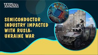Russia- Ukraine War | Semiconductor Chip Industry | VARINDIA News Hour