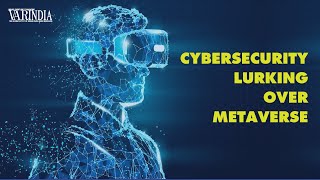 Cybersecurity lurking over Metaverse