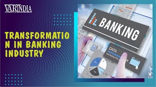 Banking Industry has gone under huge transformation