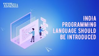 It is high time for India to introduce its own programming language