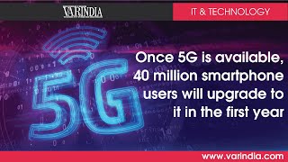Once 5G is available, 40 million smartphone users will upgrade to it in the first year