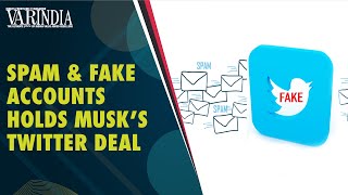 Non clarity of Spam and Fake accounts in Twitter leads Elon Musk to hold deal