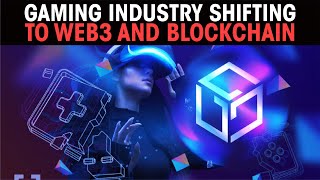 Gaming industry shifting to Web3 and Blockchain