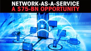 Network-as-a-service a $75-bn opportunity