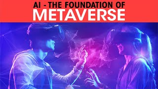 AI - the foundation of Metaverse