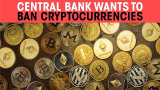 Central bank wants to ban cryptocurrencies