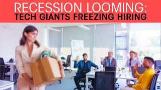 Recession looming: Tech giants freezing hiring