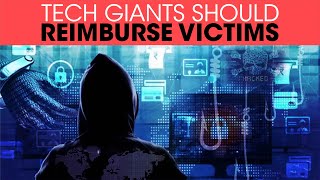 Big tech giants should reimburse victims of online fraud