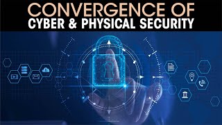 Convergence of Cyber & Physical security