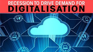 Recession to drive demand for digitalisation