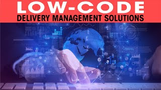 Low-code delivery management solutions