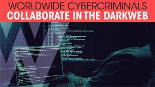 Worldwide Cybercriminals collaborate in the Darkweb