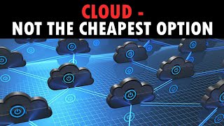 Cloud - not the cheapest option
