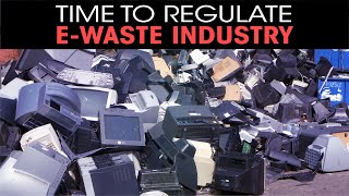 Time to regulate e-waste Industry