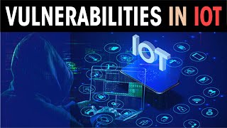 Vulnerabilities in IoT