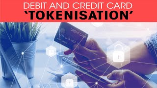Debit and Credit card ‘tokenisation’