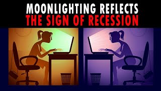 Moonlighting reflects the sign of Recession